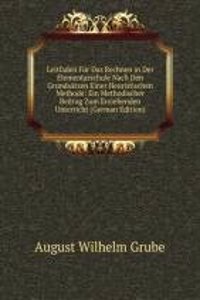 Leitfaden Fur Das Rechnen in Der Elementarschule Nach Den Grundsatzen Einer Heuristischen Methode: Ein Methodischer Beitrag Zum Erziehenden Unterricht (German Edition)