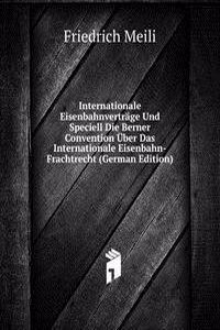 Internationale Eisenbahnvertrage Und Speciell Die Berner Convention Uber Das Internationale Eisenbahn-Frachtrecht (German Edition)