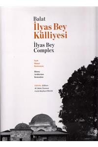 Balat Ilyas Bey Kulliyesi. Tarih, Mimari Restorasyon / Balat Ilyas Bey Complex