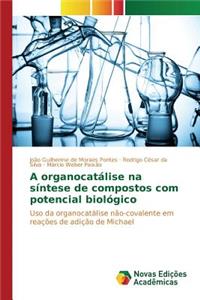 A organocatálise na síntese de compostos com potencial biológico