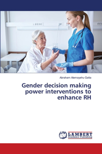 Gender decision making power interventions to enhance RH