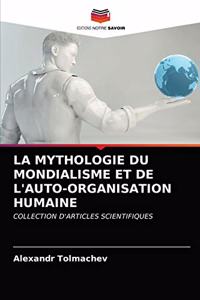 Mythologie Du Mondialisme Et de l'Auto-Organisation Humaine