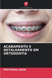 Acabamento E Detalhamento Em Ortodontia
