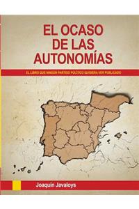 OCASO DE LAS AUTONOMÍAS. (El libro que ningún partido político quisiera ver publicado)