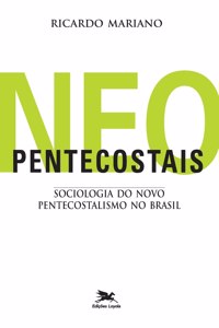 Neopentecostais - Sociologia do novo pentecostalismo no Brasil