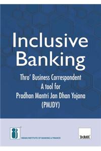 Inclusive Banking Thro' Business Correspondent : A tool for Pradhan Mantri Jan Dhan Yojana