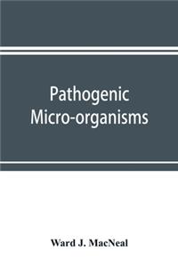 Pathogenic micro-organisms. A text-book of microbiology for physicians and students of medicine. (Based upon Williams' Bacteriology)
