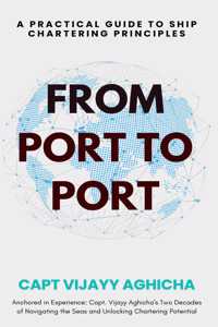 From Port To Port-A Practical Guide To Ship Chartering Principles