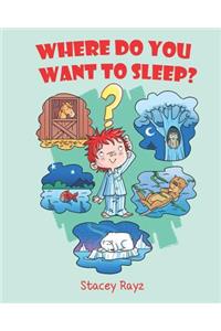 Where Do You Want To Sleep?