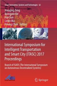 International Symposium for Intelligent Transportation and Smart City (Itasc) 2017 Proceedings