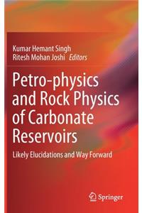 Petro-Physics and Rock Physics of Carbonate Reservoirs