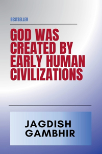 God was Created by Early Human Civilizations