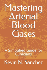 Mastering Arterial Blood Gases