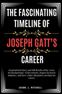 Fascinating Timeline of Joseph Gatt's Career
