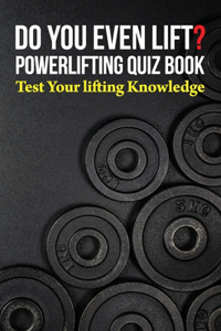 Do You Even Lift? Powerlifting Quiz Book