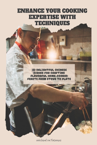 Enhance Your Cooking Expertise with Techniques