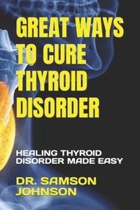 Great Ways to Cure Thyroid Disorder