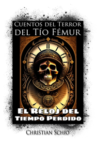 Cuentos del Terror del Tío Femur: El Reloj del Tiempo Perdido