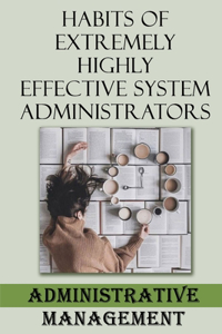Habits Of Extremely Highly Effective System Administrators