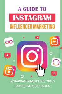 A Guide To Instagram Influencer Marketing