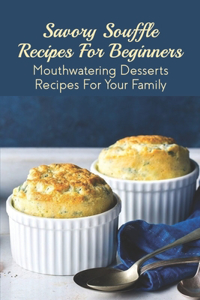 Savory Souffle Recipes For Beginners