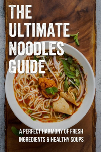 The Ultimate Noodles Guide