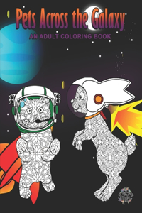 Pets Across the Galaxy: Adult Coloring Book