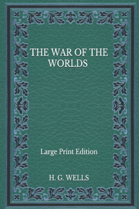 The War of the Worlds - Large Print Edition