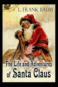 Life and Adventures of Santa Claus Annotated