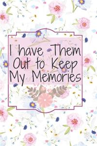I have them out to keep my memorie