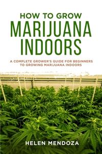 How to Grow Marijuana Indoors