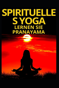 Spirituelles Yoga Lernen Sie Pranayama