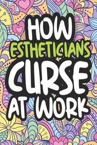 How Estheticians Curse At Work