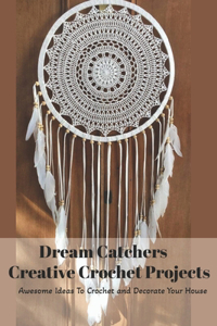 Dream Catchers Creative Crochet Projects