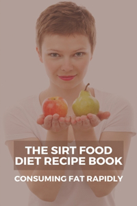 The Sirt Food Diet Recipe Book