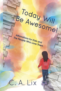 Today Will Be Awesome: A Book of Affirmations for Kids