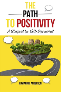Path to Positivity: : A Blueprint for Self-Improvement