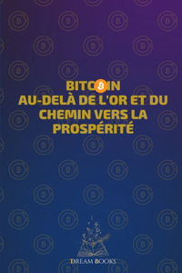 Bitcoin Au-delà de l'or et du chemin vers la prospérité