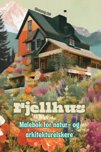 Fjellhus Malebok for natur- og arkitekturelskere Fantastisk design for total avslapning