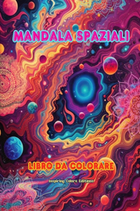 Mandala spaziali Libro da colorare Mandala unici dell'universo. Fonte di infinita creatività e relax