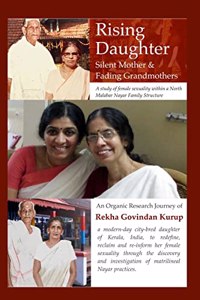 The Rising Daughter, Silent Mother, Fading Grandmothers : A Study of Female Sexuality within a North Malabar Nair Family Structure