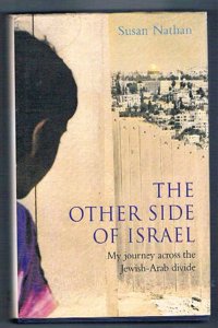 The Other Side of Israel: My Journey Across the Jewish/Arab Divide