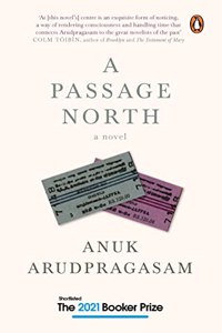 A Passage North : A searing novel of longing, loss, & the legacy of war by Anuk Arudpragasam | Shortlisted for Booker Prize 2021