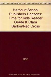 Harcourt School Publishers Horizons: Time for Kids Reader Grade K Clara Barton/Red Cross