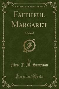 Faithful Margaret: A Novel (Classic Reprint)