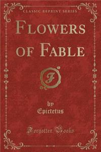 Flowers of Fable (Classic Reprint)