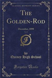 The Golden-Rod, Vol. 8: December, 1898 (Classic Reprint)