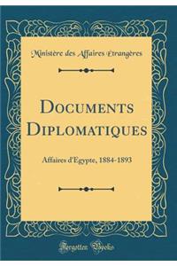 Documents Diplomatiques: Affaires d'Ã?gypte, 1884-1893 (Classic Reprint)