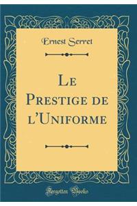 Le Prestige de l'Uniforme (Classic Reprint)