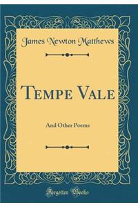 Tempe Vale: And Other Poems (Classic Reprint)